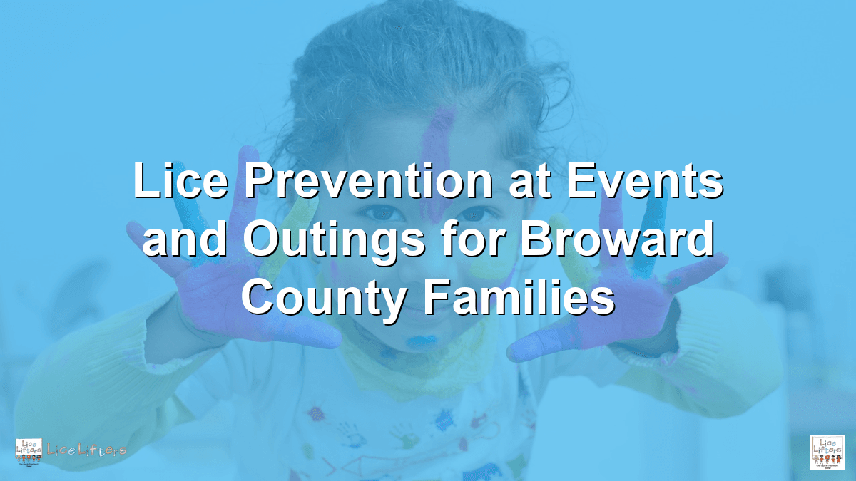 Lice Prevention at Events and Outings for Broward County Families